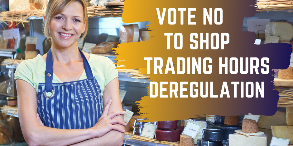 Vote No to Shop Trading Hours Deregulation